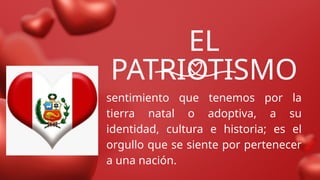 El Amor por la Patria y el Patriotismo Peruano: Valores y Prácticas | PPTX