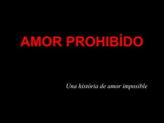 AMOR PROHIBÍDO Una história de amor imposible 