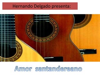 Hernando Delgado presenta:
 