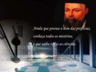 Ainda que possua o dom das profecias, conheça todos os mistérios, e que saiba todas as ciências. 