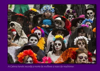 Foto: Esteban Felix
A Catrina tamén recorda a morte de mulleres a mans do machismo
 