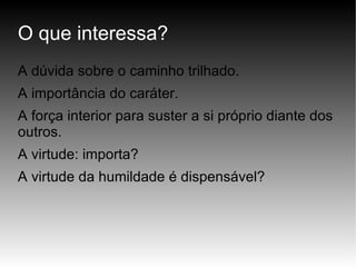 O que interessa? A dúvida sobre o caminho trilhado. 