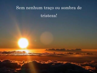 Hace compañía. Sem nenhum traço ou sombra de tristeza! 