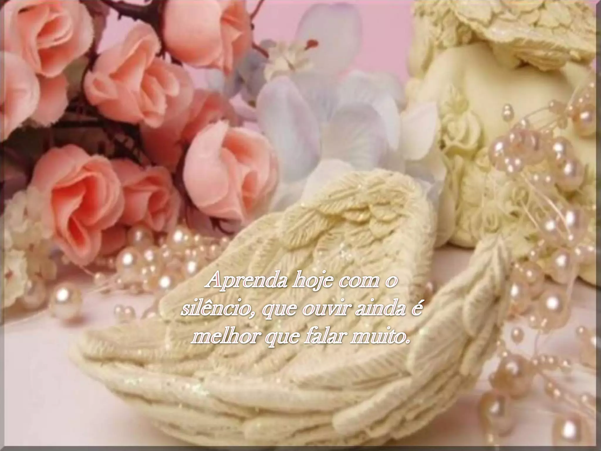 Aprendahoje com o silêncio, queouviraindaémelhorquefalarmuito. 