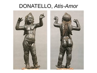 DONATELLO, Atis-Amor
 