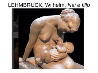 LEHMBRUCK, Wilhelm, Nai e fillo
 