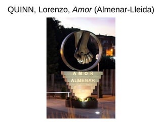 QUINN, Lorenzo, Amor (Almenar-Lleida)
 