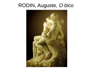 RODIN, Auguste, O bico
 
