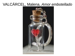 VALCÁRCEL, Malena, Amor embotellado
 