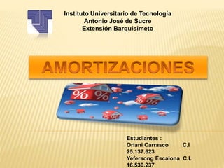 Instituto Universitario de Tecnología
Antonio José de Sucre
Extensión Barquisimeto
Estudiantes :
Oriani Carrasco C.I
25.137.623
Yefersong Escalona C.I.
16.530.237
 