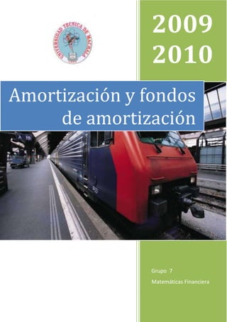 2009
                 2010
                 2200
Amortización y fondos
                 9
     de amortización




              Grupo 7
              Matemáticas Financiera
 