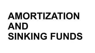 AMORTIZATION
AND
SINKING FUNDS
 