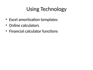 Using Technology
• Excel amortization templates
• Online calculators
• Financial calculator functions
 