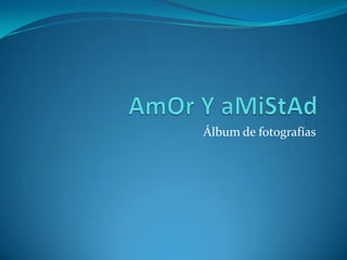 AmOr Y aMiStAd Álbum de fotografías 