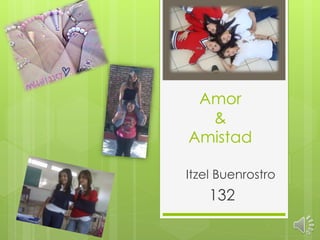 Amor
&
Amistad
Itzel Buenrostro
132
 