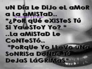              la amistad y el amor