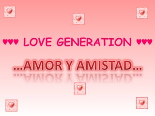 ♥♥♥  LOVE GENERATION ♥♥♥ 