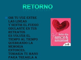  Oir tu voz entre
las lineas
y sentir el fuego
odulante en tus
retratos
es volver el
tiempo al tiempo
quebrando la
memoria
entonces,
tomaria tu mano
para trearla a
 