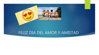 FELIZ DIA DEL AMOR Y AMISTAD
 