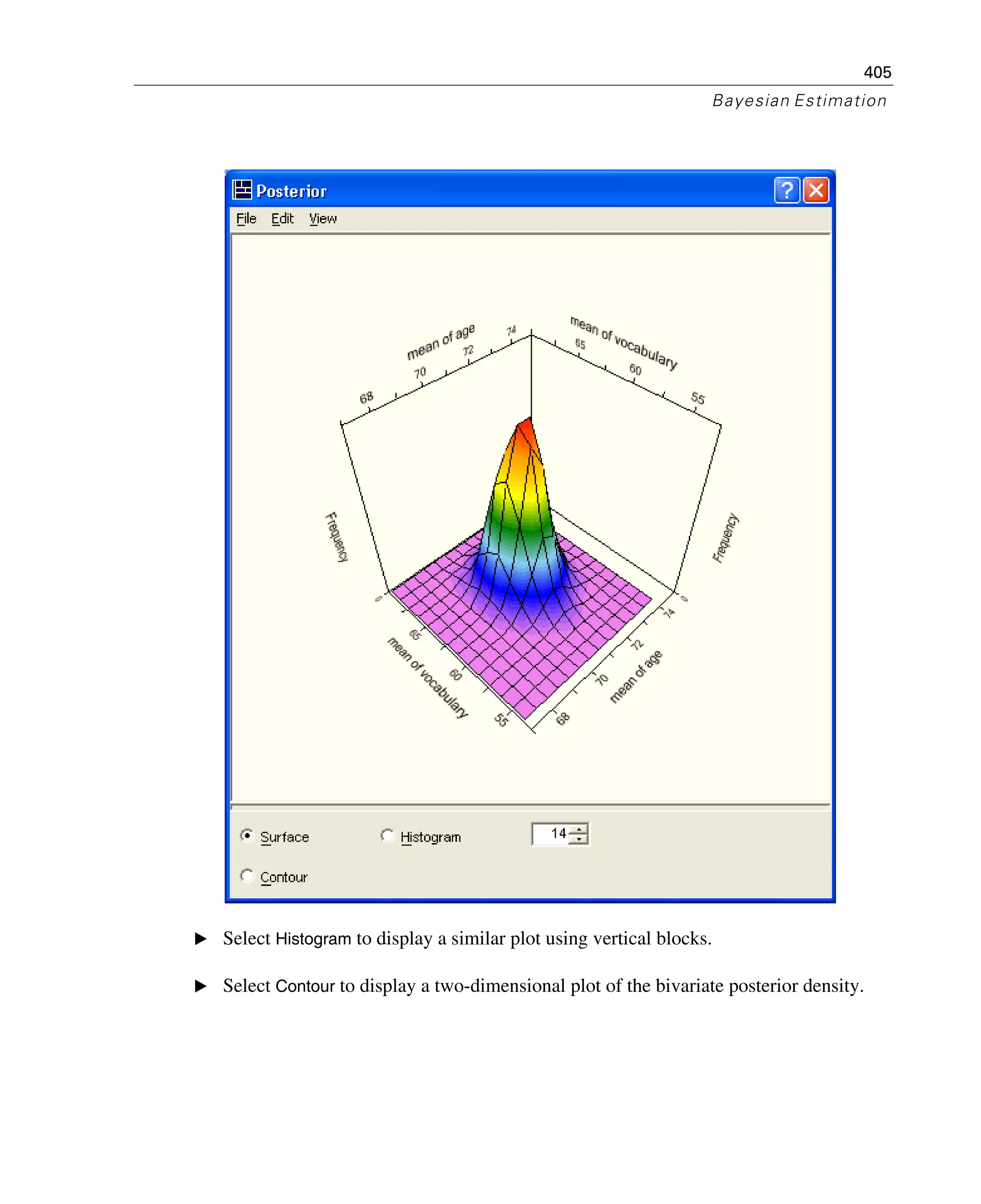 405
Bayesian Estimation
E Select Histogram to display a similar plot using vertical blocks.
E Select Contour to display a two-dimensional plot of the bivariate posterior density.
 