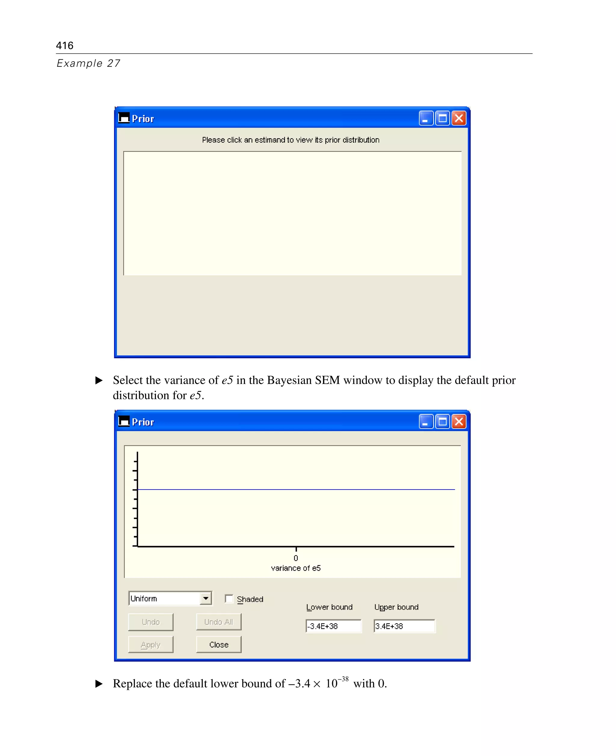 416
Example 27
E Select the variance of e5 in the Bayesian SEM window to display the default prior
distribution for e5.
E Replace the default lower bound of with 0.3.4– 10
38–
×
 
