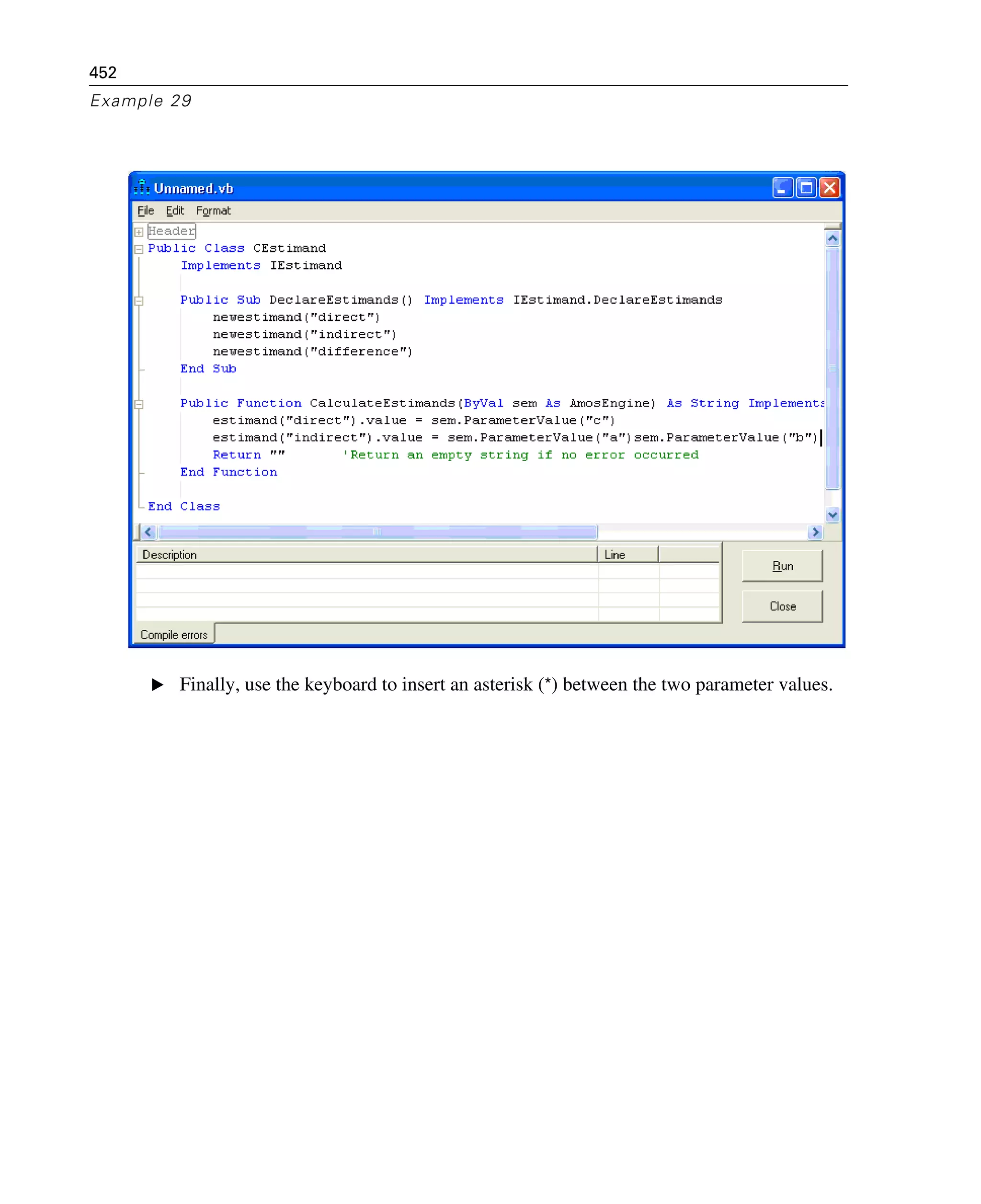 452
Example 29
E Finally, use the keyboard to insert an asterisk (*) between the two parameter values.
 