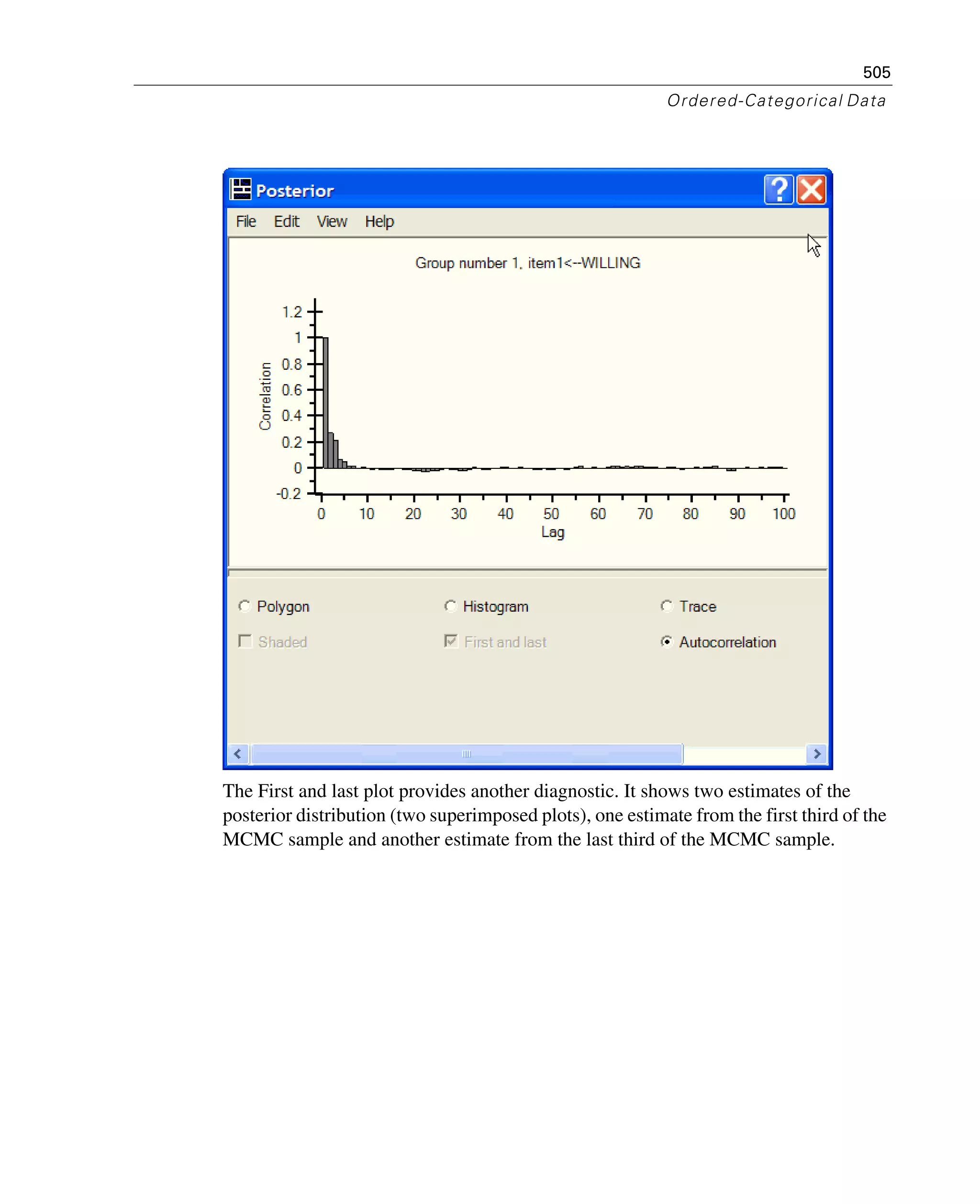 505
Ordered-Categorical Data
The First and last plot provides another diagnostic. It shows two estimates of the
posterior distribution (two superimposed plots), one estimate from the first third of the
MCMC sample and another estimate from the last third of the MCMC sample.
 