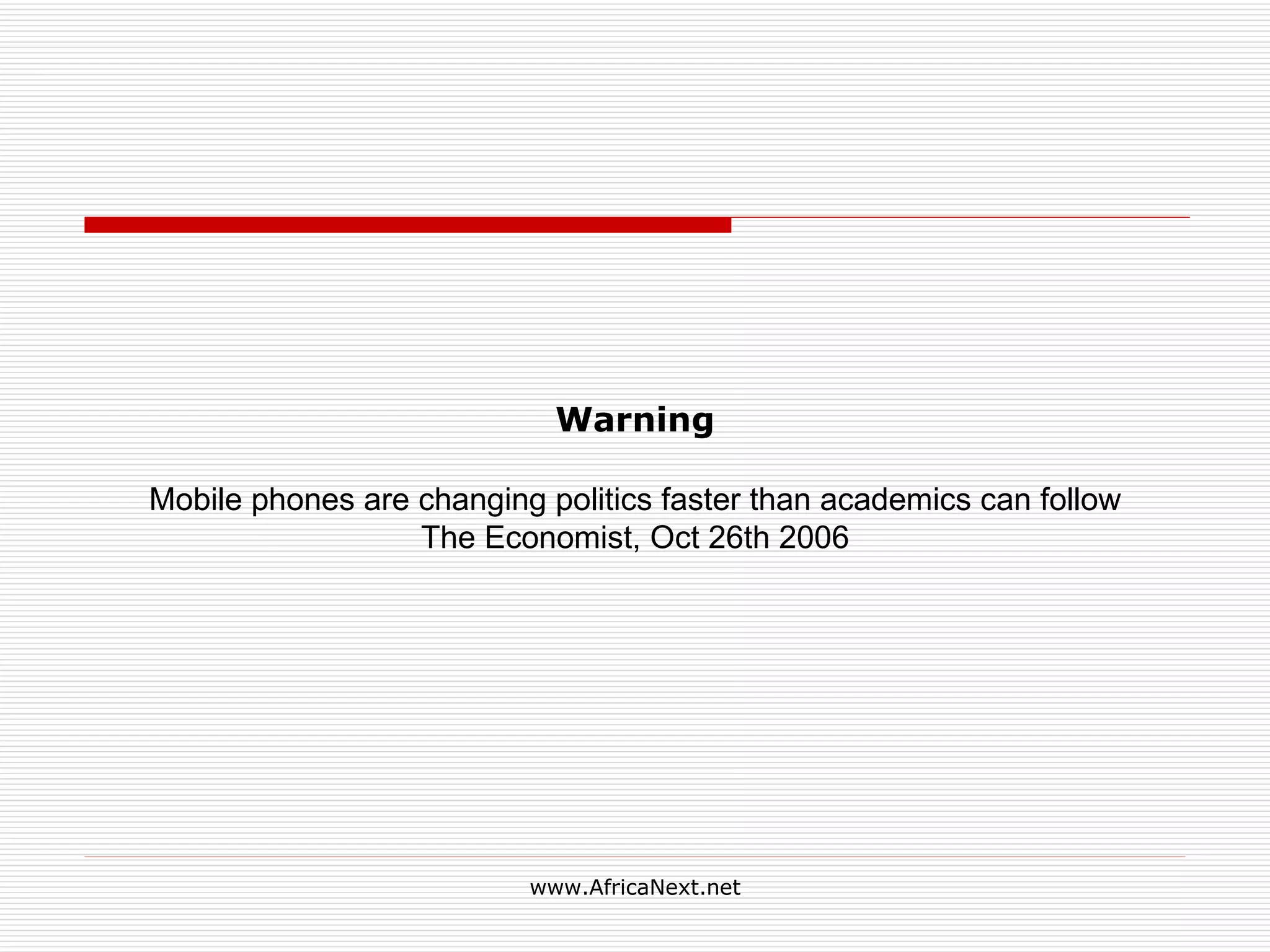 Warning Mobile phones are changing politics faster than academics can follow The Economist, Oct 26th 2006