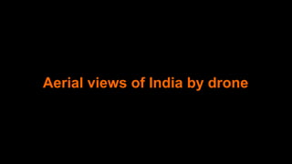 Aerial views of India by drone
 