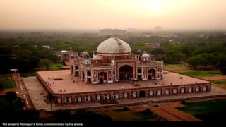 The emperor Humayun's tomb, commissioned by his widow.
 