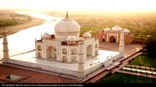 The Taj Mahal, with the Yamuna river snaking away towards its source in the Himalayas.
 