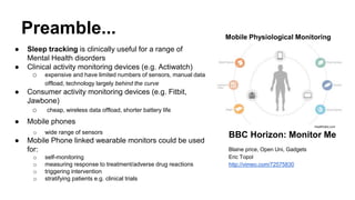 ● Sleep tracking is clinically useful for a range of
Mental Health disorders
● Clinical activity monitoring devices (e.g. ...