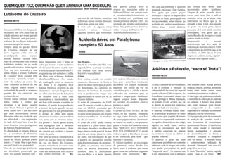 QUEM QUER FAZ, QUEM NÃO QUER ARRUMA UMA DESCULPA                                                                    esse quebra cabeça sobre a             em casa que lembram o acidente           das vítimas não foram mais
                                                                                    (Aline Cristine)                origem ou suposições sobre o           inusitado em nosso Chão Caipira.         encontrados pelos familiares.
                                                                                                                    Lubisomi? Entre em contato com         Tem gente que pegou peças/               Viagem de avião naquela época
Lubisome do Cruzeiro                                                                                                a jornalamoska@hotmail.com e           destroços e depois de alguns dias        era só para ricos. Não se sabe se
                                                                              um tiro de sal. Muitos mistérios      sua história será publicada em         devolveu ao brejo, preocupado em         sumiram no ar ou se ainda estão
MATHIAS NETTO                                                                 e diversas outras versões pipocam     nossas próximas edições ! Ah!! Ao      ser incomodado pelas vítimas do          enterrados no Brejo que já foi
                                                                              ainda hoje sobre esse mito.           ouvirem um uivado confirmem a          acidente em sonhos assombrosos.          drenado e hoje é um descampado
                                                                              E você sabe de alguma outra           fonte. Não publicaremos histórias      Muitas jóias e muito dinheiro            de pasto em terra preta. Quem
Auuuuuuuu!!! Hoje em dia quando                                               versão?,      outras      vitimas?,   sobre a ressaca do Peixeiro !!!                                                 passa por ali à noite ainda caminha
escutamos esse uivo pelas ruas da                                             algumas história que remontam         Auhhhhhhhhhhhhhhh!!!!!                                                          preocupado. Tem gente que já
cidade sabemos que nosso querido                                                                                                                                                                    ouviu Barulho de ferragens e muita
amigo “Peixeiro” está por perto a
reclamar do seu fígado inflamado,                                             Acidente Aéreo em Parahybuna                                                                                          gritaria vindo do brejo.
                                                                                                                                                                                                    Pesquisando          o       assunto
mas nem sempre foi assim.
Tempos atrás no pacato Morro
                                                                              completa 50 Anos                                                                                                      descobrimos que teve ação de
                                                                                                                                                                                                    indenização movida contra o VASP
do Cruzeiro, rumores de que                                                                                                                                                                         e proprietário do CESNA, que só foi
havia vagando pelas ruas de                                                   JOTAVÊ                                                                                                                concluída em 2008. Quase 43 anos
paralelepípedo     uma     criatura                                                                                                                                                                 depois do acidente. Justiça rápida!
metade homem metade lobo,                                                                                                                                                                           Cortinas mais rápidas ainda!...
vezes de cócoras mas com extrema                                                                                                                           Fuselagem do avião. Foto: Mauro Campos
                                      anos impaciente com a noite de          Faz 50 anos...
habilidade também em pé tendo         calor que assolava a noite no Morro     Em 26 de novembro de 1962, uma
grande velocidade e porte esguio.     do Cruzeiro levantou-se pela noite      segunda feira, a aviação brasileira
Com seu uivo assustador e suas        e ficou na sala de casa assistindo TV   era abalada com uma notícia                                                  A Gíria e o Palavrão, “saca só Truta”!
unhas afiadas o temido “Lubisomi      enquanto sua avó embalava a trilha      horrível e inacreditável.
do Cruzeiro” ficou popular pelo       do filme com a famosa Simfonia          O fato                                                                       MATHIAS NETTO
seu modus operandi, sempre a          ZzzzZzzzzZZZzzzzz. No meado             Dois aviões, voando em sentido        vivo acabou falecendo em meio à
noite ele unhava as portas das        da madrugada entre os sussurros         contrario, chocam-se de frente e      lama pois o avião ficou totalmente
casas deixando a marca da sua         do filme e a orquestra local            caem em nosso município, ali perto    encoberto. Os corpos recolhidos        A Gíria, é a amante do Sr.Formalismo,    dos mesmos como licença poética,
visita. Alguns relatos trazem a       batidas frenéticas na porta da sala     do Ranchinho, no caminho do           seguiram em carros de boi ou           à ela é atribuída a intenção da          músicas, citações, poemas, literaturas,
curiosidade de que ele se acalmava    despertava a atenção do garoto que      Lajeado. As histórias do ocorrido     caminhões para a cidade e foram        coloquialidade das coisas tão especial   teatro entre tantas outras varias
quando lhe era oferecido um           ao olhar pelo buraco da fechadura       vem se perdendo no tempo mas          colocados no cemitério para as         quanto a Norma Culta (a esposa). Ao      manifestações artísticas e culturais.
punhado de sal.                       se deparou com a visão mais             algumas ainda se ouvem por aí , já    análises e resgate pelos familiares.   Formalismo é necessário manter seu       O fato é que não podemos confundir
Dentre varias curiosas histórias,     assustadora e surpreendente que         virando folclore.                     Alguns corpos foram dispostos          status, prestigio e ilibada reputação,   o momento da colocação do palavrão
mitos, lendas e contos que            até hoje o faz arrepiar a espinha de    O avião de passageiros da VASP        no corredor do cemitério, entre o      no entanto é com a Gíria que ele         no contexto. A linha é tênue porém
encantam e se fazem canções           lembrar. O garoto ficou paralisado      com 23 pessoas a bordo se chocou      portão e a capela.                     se diverte, se mostra por essência e     com certo destaque pode tornar-
entre becos, botecos e grotões de     a tremer de medo quando viu sair        com um CESNA particular que           As histórias                           desliza no baile sem mascaras.           se enriquecedor e de            relativa
nossa cidade esse é um dos casos      do quarto seu Tio que pressentindo      voava em sentido contrario. Conta-    O jornal ‘ULTIMA HORA”, de São         O Palavrão, o Palhaço ladrão. Valer-     importância se utilizado no momento
que mais encontramos versões          o perigo ao olhar pela janela           se que o avião pequeno não resistiu   Paulo, no dia seguinte, estampou       se da utilização de palavras de baixo    adequado, mas há controversas.
diferentes sobre seu modo de agir,    observava a criatura que arranhava      muito e espatifou-se de imediato      na capa, como chamada, uma foto        calão, como gíria popular, de intuito    A Linguagem faz parte do movimento
sua identidade e seu surgimento.      sua porta com as enormes unhas.         no alto do morro.                     de quase página inteira, mostrando     ofensivo ou expressando sentimento       de evolução do convívio social e
Ao lado do Corpo Seco é um dos        De pronto o Tio do garoto armou         O avião da VASP ainda resistiu        os corpos ao fundo e, em primeiro      de repulsa e desacordo em face a algo,   suas ferramentas de comunicação,
meus favoritos como protagonista      sua espingarda com o saboroso           um pouco e o piloto tentou fazer      plano, o Portão do Cemitério com a     alguém, ou ainda, causa, motivo,         aproximando locutor e interlocutor
do Folclore Parahybunense.            cartucho de sal para matar a fome       um pouso forçado e escolheu um        frase “NOS QUE AQUI ESTAMOS            razão ou circunstancia que eleve         bem como orador e espectador,
Da pluralidade de origem destaca-     da criatura que recebera o disparo      lugar plano e verde para tal. Achou   POR VÓS ESPERAMOS”. O jornal           o espirito consciente ao estresse        devem acompanhar o processo
se a ocorrência do fenômeno           vindo da janela.                        que era um campo plano no meio        rodou o país e Paraibuna passou        momentâneo. Assim eu defino o            de desenvolvimento de forma a
atribuído aquele que por ventura      Por anos as marcas estamparam a         do pasto. Há informações de que       a ser conhecida pela frase que         popular “Palavrão” .                     tornar-se coloquial e compatível
nascer da sétima gestação porém       porta da casa que dava pra calçada      a maioria dos passageiros morreu      também é folclórica;                   O palavrão e gírias são mais             com seu tempo. A exemplo temos
sendo o 1º varão. Mas o que busca     da rua no Morro do Cruzeiro,            pela despressurização da aeronave.    O folclore também se encarregou        comumente percebidos em contextos        a contemporânea utilização do
esse ser? Qual o seu propósito?       muitos se lembram de terem visto        O piloto ao perceber uma várzea       de preservar outras lendas (ou         informais, roda de amigos, em contar     chamado “internetês” com seus vc’s,
Ouvi de um moço que prefere ter       essas marcas. Outros alegam terem       entre os morros direcionou a          fatos) sobre o acidente, que muita     uma piada, provocações, no geral         prq’s, S2’s e por ai vai.
sua identidade preservada que         visto um senhor com uma cicatriz        aeronave para lá. Infelizmente        gente conta em cochichos. Algumas      “tirações de sarro” . No entanto, não    O titulo “Internetês” merece capitulo
certa vez quando menino com 7         nas costas provinda de             01   era um Brejo e se tinha alguém        pessoas tem souvenires         02      é raro depararmos com a utilização       aparte, mas só um breve             03
 