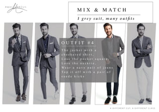 A R C U SA m o s
O U T F I T # 4
T h e j a c k e t w i t h a
c h e c k e r e d s h i r t ,
L o s e t h e p o c k e t s q u a r e ,
L o s e t h e n e c k t i e ,
We a r a n a v y p a i r o f j e a n s
T o p i t o f f w i t h a p a i r o f
s u e d e k i c k s
M I X & M AT C H
 