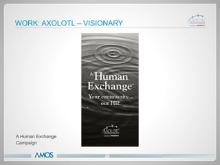 WORK: AXOLOTL – VISIONARY




A Human Exchange
Campaign
 