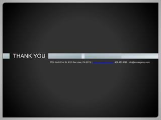 THANK YOU
            1735 North First St. #103 San Jose, CA 95112 | www.amosagency.com | 408.451.9085 | info@amosagency.com
 
