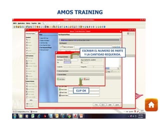 ESCRIBIR EL NUMERO DE PARTE
Y LA CANTIDAD REQUERIDA.
CLIP OK
AMOS TRAINING
 