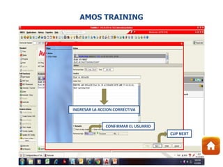INGRESAR LA ACCION CORRECTIVA
CONFIRMAR EL USUARIO
CLIP NEXT
AMOS TRAINING
 