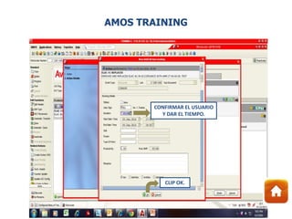 CONFIRMAR EL USUARIO
Y DAR EL TIEMPO.
CLIP OK.
AMOS TRAINING
 