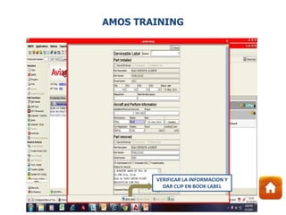 VERIFICAR LA INFORMACION Y
DAR CLIP EN BOOK LABEL
AMOS TRAINING
 