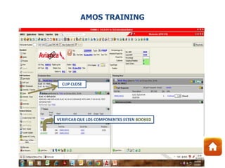 VERIFICAR QUE LOS COMPONENTES ESTEN BOOKED
CLIP CLOSE
AMOS TRAINING
 