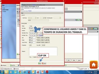 CONFIRMAR EL USUARIO AMOS Y DAR EL
TIEMPO DE DURACION DEL TRABAJO.
CLIP OK
 