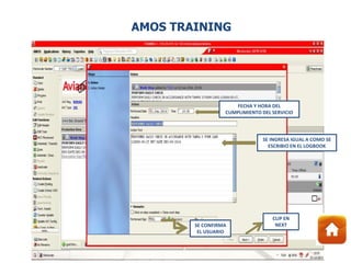 FECHA Y HORA DEL
CUMPLIMIENTO DEL SERVICIO
SE INGRESA IGUAL A COMO SE
ESCRIBIO EN EL LOGBOOK
SE CONFIRMA
EL USUARIO
CLIP EN
NEXT
AMOS TRAINING
 