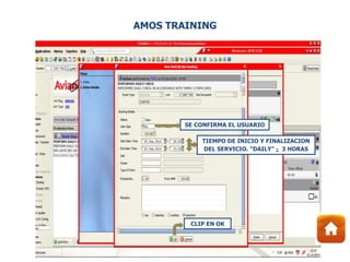 SE CONFIRMA EL USUARIO
TIEMPO DE INICIO Y FINALIZACION
DEL SERVICIO. “DAILY” 3 HORAS
CLIP EN OK
AMOS TRAINING
 
