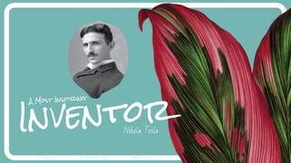 J. Ademar Perez Most Inspirational Inventor February 24, 2016
Nikola Tesla
Inventor
A Most Inspiring
 