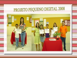 PROJETO PEQUENO DIGITAL 2008 
