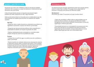 HIV/AIDS E QUESTÕES DE SAÚDE DIVERSIDADE ETÁRIA
Há pessoas que vivem com o HIV/Aids e estão no mercado de trabalho,
sobretudo com os avanços no campo do tratamento e medicamentos que
favorecem uma vida normal.
A discriminação destas pessoas ou daquelas que possuem algum
problema de saúde, temporário ou não, é algo inaceitável.
Todas as alternativas devem ser buscadas para os colaboradores que não
foram afastados do trabalho para encontrar um ambiente de trabalho
saudável.
• Perguntas sobre a saúde da pessoa ou comentários que afetem sua
dignidade e autoestima. A pessoa tem direito à privacidade.
• Perguntas que demonstrem desconﬁança sobre competências e
capacidade de trabalhar em função de questões de saúde.
• Rejeitar imediatamente para contratação ou convivência pela
simples menção do nome de um problema de saúde.
• Coloque foco no perﬁl da vaga e na análise justa dos candidatos a
vaga e a promoção.
• Mesmo atuando em condições abaixo de seu desempenho anterior,
é importante analisar todas as maneiras de acolher a nova condição
da pessoa, permanente ou temporária, criar alternativas e encontrar
a melhor solução para todos, rejeitando qualquer argumento
simplista e desumano para se livrar de imediato da pessoa.
Não Faça!
Pratique
As empresas buscam inovação e geralmente acham que contratar apenas
jovens é a saída. Não é verdade. A inovação está na capacidade de
promover a interação entre pessoas de diferentes idades.
Não devemos!
Discriminar por idade. É inaceitável no Grupo Carrefour Brasil.
• Todos são convidados a reﬂetir sobre as oportunidades que um
ambiente diversos oferece, com pessoas de diferentes idades
interagindo em torno do que realmente interessa para o sucesso da
organização e melhoria para todos.
• A promoção de jovens ou a contratação de uma pessoa com mais
de 45 anos não deve ser um problema, mas parte da rotina da
organização que foca no mérito, na busca da excelência e na sua
própria capacitação para lidar com a diversidade etária.
25 26
 