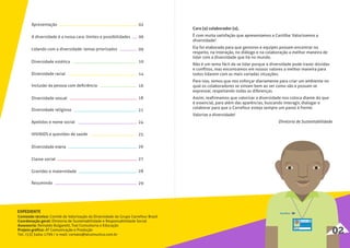 Conteúdo técnico: Comitê de Valorização da Diversidade do Grupo Carrefour Brasil
Coordenação geral: Diretoria de Sustentabilidade e Responsabilidade Social
Assessoria: Reinaldo Bulgarelli, Txai Consultoria e Educação
Projeto gráfico: AT Comunicação e Produção
Tel.: (13) 3464-1799 / e-mail: contato@atcomunica.com.br
EXPEDIENTE
A diversidade é a nossa cara: limites e possibilidades
Lidando com a diversidade: temas priorizados
Diversidade estética
Diversidade racial
Inclusão da pessoa com deﬁciência
Diversidade sexual
Diversidade religiosa
Apelidos e nome social
HIV/AIDS e questões de saúde
Diversidade etária
Classe social
Gravidez e maternidade
Resumindo
Apresentação
06
09
10
14
16
18
21
24
25
26
27
28
29
02
Caro (a) colaborador (a),
É com muita satisfação que apresentamos a Cartilha: Valorizamos a
diversidade!
Ela foi elaborada para que gestores e equipes possam encontrar no
respeito, na interação, no diálogo e na colaboração a melhor maneira de
lidar com a diversidade que há no mundo.
Não é um tema fácil de se lidar porque a diversidade pode trazer dúvidas
e conﬂitos, mas encontramos em nossos valores a melhor maneira para
todos lidarem com as mais variadas situações.
Para isso, temos que nos esforçar diariamente para criar um ambiente no
qual os colaboradores se sintam bem ao ser como são e possam se
expressar, respeitando todas as diferenças.
Assim, reaﬁrmamos que valorizar a diversidade nos coloca diante do que
é essencial, para além das aparências, buscando interagir, dialogar e
colaborar para que o Carrefour esteja sempre um passo à frente.
Valorize a diversidade!
Diretoria de Sustentabilidade
Paulo
02
 