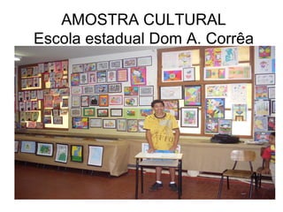 AMOSTRA CULTURAL Escola estadual Dom A. Corrêa 