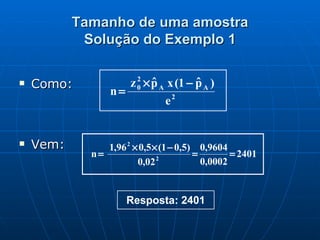 Tamanho de uma amostra Solução do Exemplo 1 Como: Vem: 